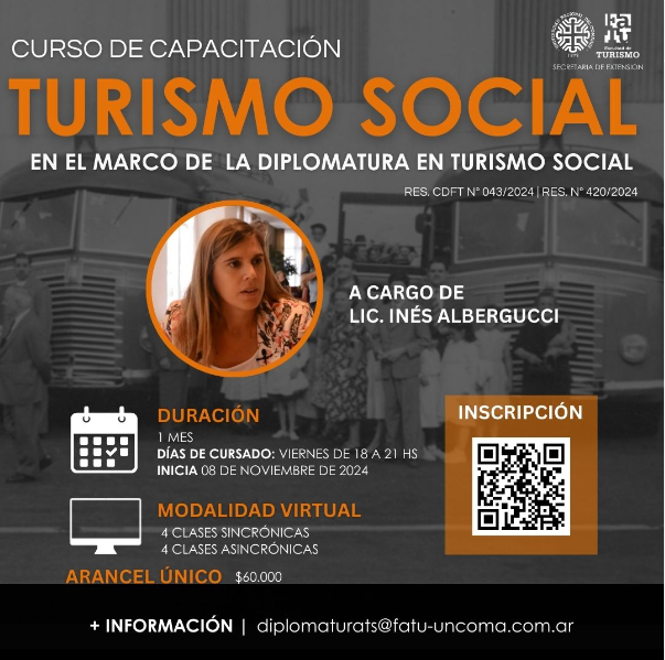 Gráfico promocional del Curso de Capacitación en Turismo Social en el marco de la Diplomatura en Turismo Social, organizado por la Secretaría de Extensión de la Facultad de Turismo. El encabezado resalta el título 'Turismo Social' en letras grandes y naranjas. La capacitadora es la Licenciada Inés Albergucci, con una foto en un círculo en el lado izquierdo. Información destacada en la imagen: duración del curso de 1 mes, días de cursado los viernes de 18 a 21 horas, inicio el 08 de noviembre de 2024. La modalidad es virtual, con 4 clases sincrónicas y 4 clases asincrónicas. El arancel es de $60,000. También se incluye un código QR para inscribirse y un correo electrónico para más información: diplomaturats@fatu-uncoma.com.ar."